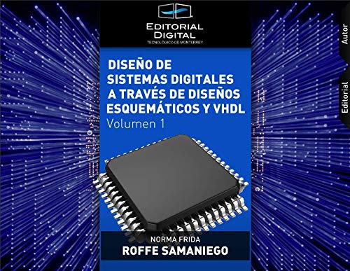 Diseño de sistemas digitales a través de diseños esquemáticos y VHDL. Volumen 1