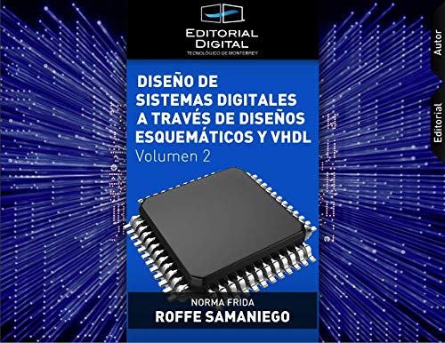Diseño de sistemas digitales a través de diseños esquemáticos y VHDL. Volumen 2