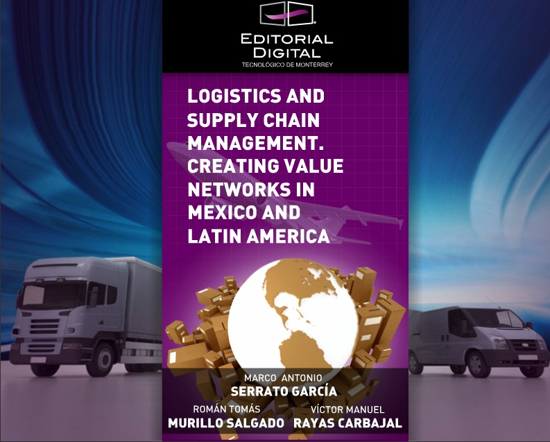 Logistics and Supply Chain Management. Creating Value Networks in Mexico and Latin America